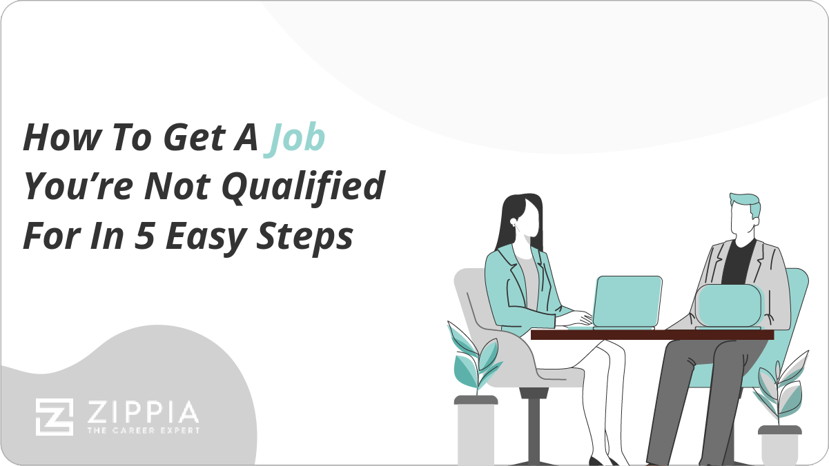 How to Get a Job You're Not Qualified for in 5 Easy Steps.